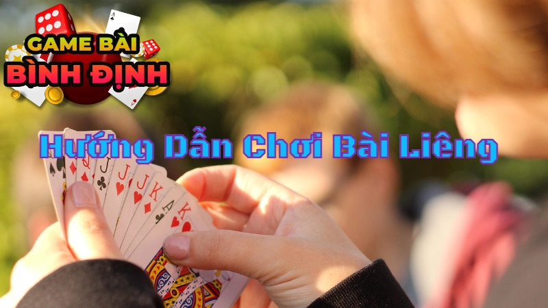 Hướng Dẫn Chơi Bài Liêng "Chất Lừ" Từ Người Bình Định